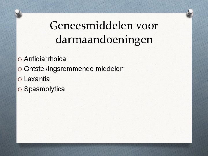 Geneesmiddelen voor darmaandoeningen O Antidiarrhoica O Ontstekingsremmende middelen O Laxantia O Spasmolytica 