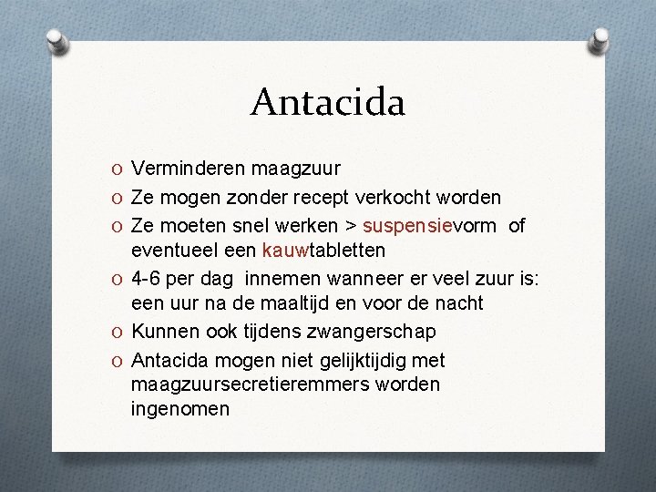 Antacida O Verminderen maagzuur O Ze mogen zonder recept verkocht worden O Ze moeten