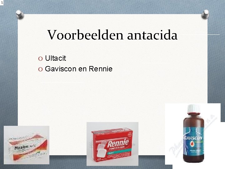 1. Voorbeelden antacida O Ultacit O Gaviscon en Rennie 