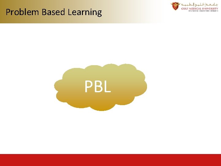 Problem Based Learning PBL Problem Based Learning PBL