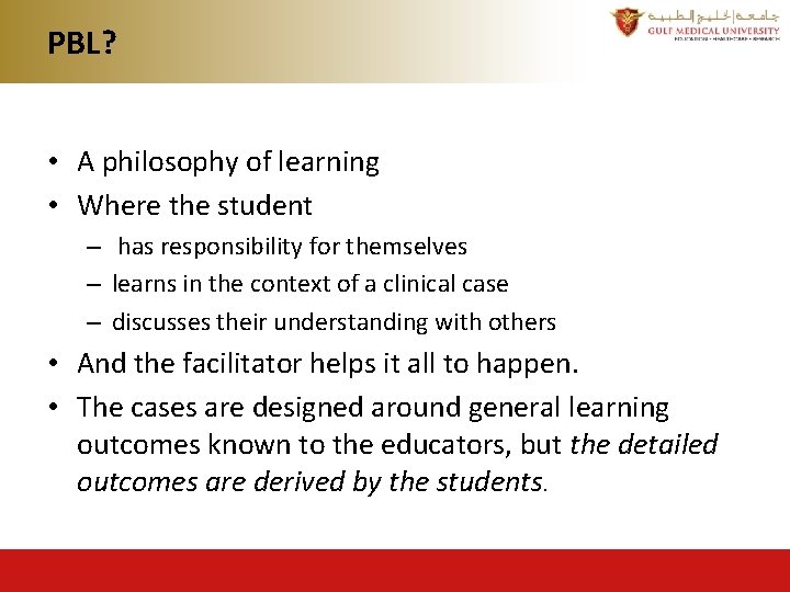 PBL? • A philosophy of learning • Where the student – has responsibility for PBL? • A philosophy of learning • Where the student – has responsibility for