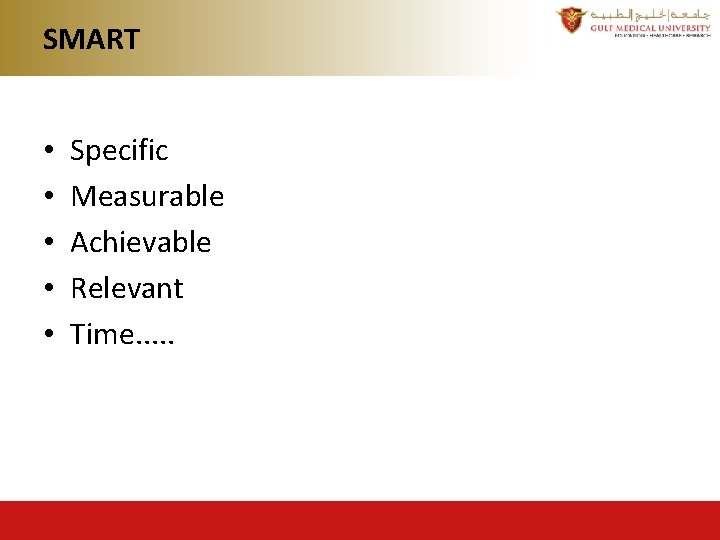 SMART • • • Specific Measurable Achievable Relevant Time. . . SMART • • • Specific Measurable Achievable Relevant Time. . .
