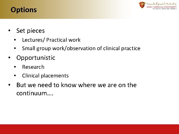 Options • Set pieces • • Lectures/ Practical work Small group work/observation of clinical Options • Set pieces • • Lectures/ Practical work Small group work/observation of clinical