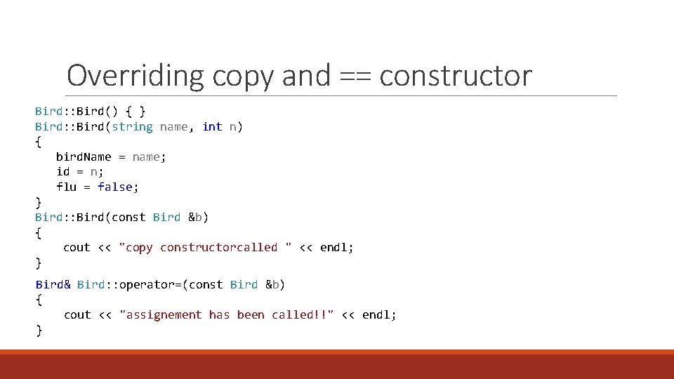 Overriding copy and == constructor Bird: : Bird() { } Bird: : Bird(string name,