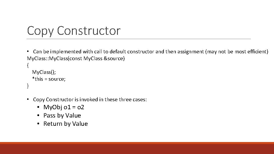 Copy Constructor • Can be implemented with call to default constructor and then assignment