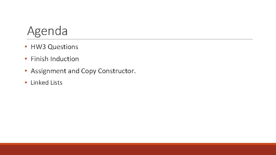 Agenda • HW 3 Questions • Finish Induction • Assignment and Copy Constructor. •