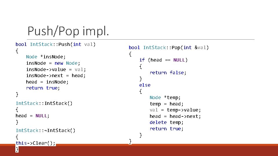 Push/Pop impl. bool Int. Stack: : Push(int val) { Node *ins. Node; ins. Node