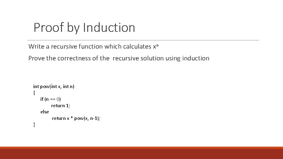 Proof by Induction Write a recursive function which calculates xn Prove the correctness of