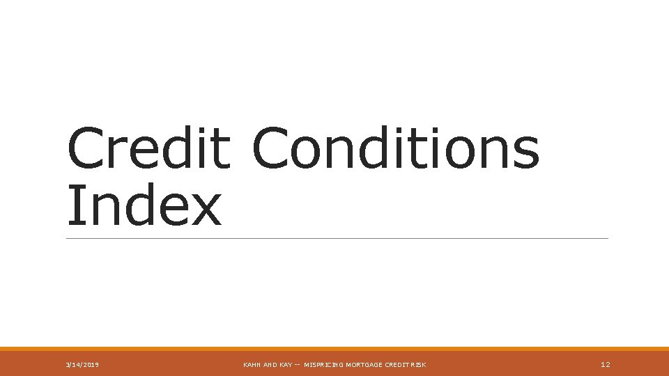 Credit Conditions Index 3/14/2019 KAHN AND KAY -- MISPRICING MORTGAGE CREDIT RISK 12 