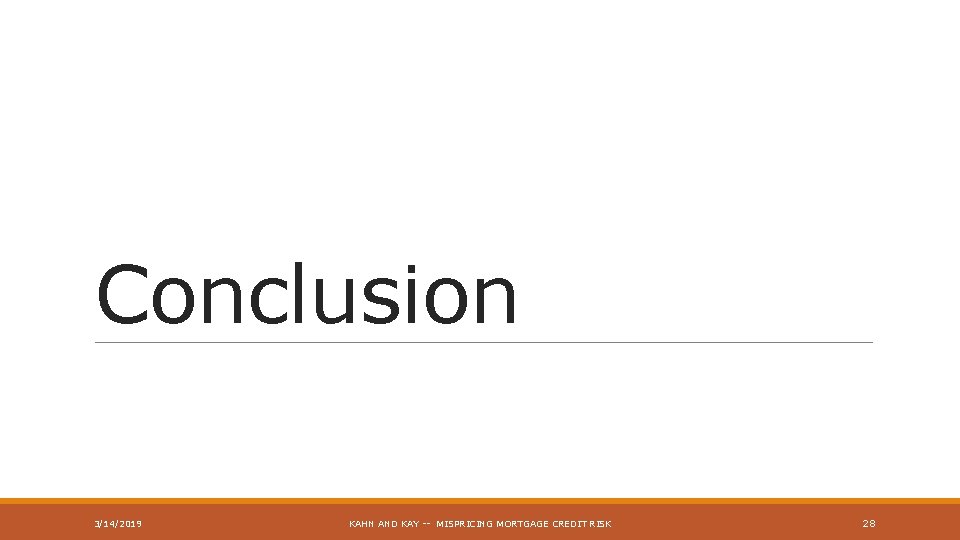 Conclusion 3/14/2019 KAHN AND KAY -- MISPRICING MORTGAGE CREDIT RISK 28 