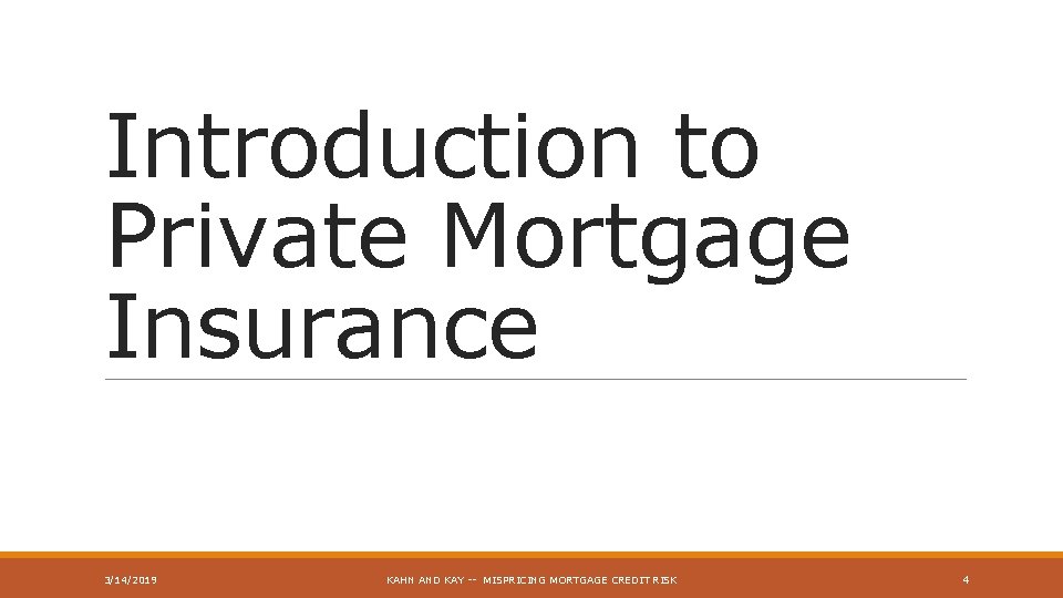 Introduction to Private Mortgage Insurance 3/14/2019 KAHN AND KAY -- MISPRICING MORTGAGE CREDIT RISK