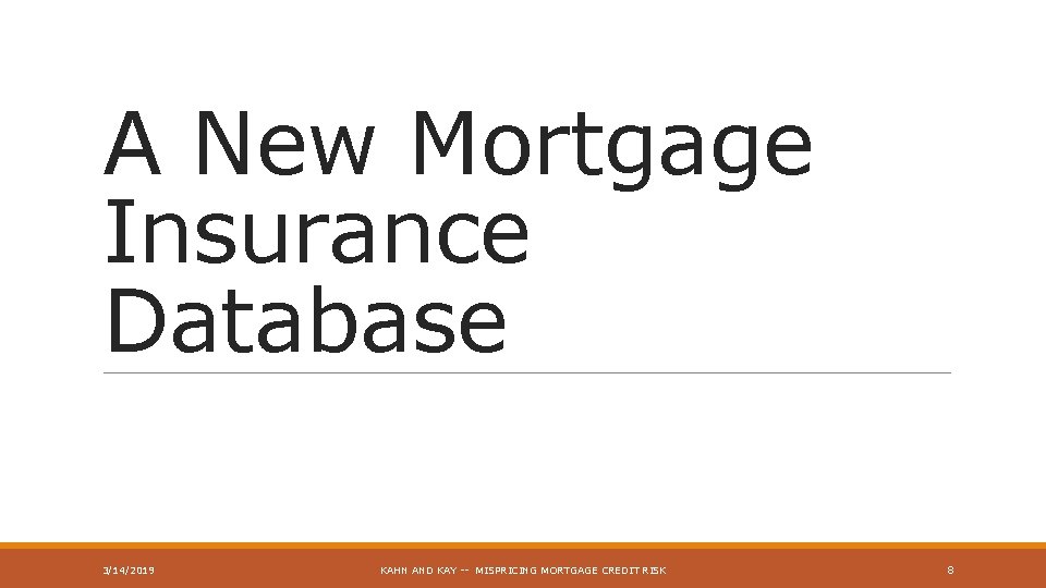 A New Mortgage Insurance Database 3/14/2019 KAHN AND KAY -- MISPRICING MORTGAGE CREDIT RISK