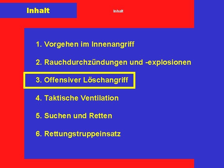 Inhalt 1. Vorgehen im Innenangriff 2. Rauchdurchzündungen und -explosionen 3. Offensiver Löschangriff 4. Taktische