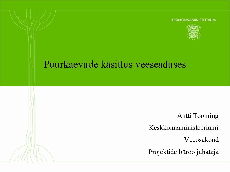 Puurkaevude käsitlus veeseaduses Antti Tooming Keskkonnaministeeriumi Veeosakond Projektide büroo juhataja 