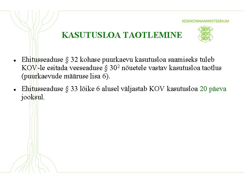 KASUTUSLOA TAOTLEMINE Ehitusseaduse § 32 kohase puurkaevu kasutusloa saamiseks tuleb KOV-le esitada veeseaduse §