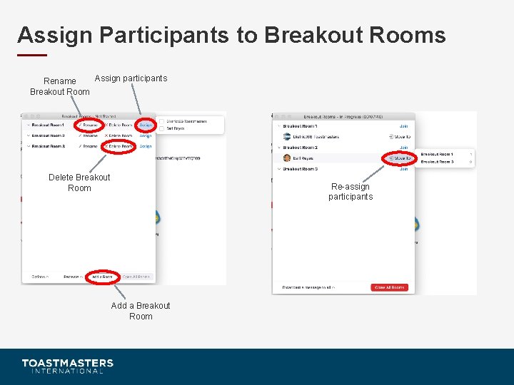 Assign Participants to Breakout Rooms Assign participants Rename Breakout Room Delete Breakout Room Re-assign