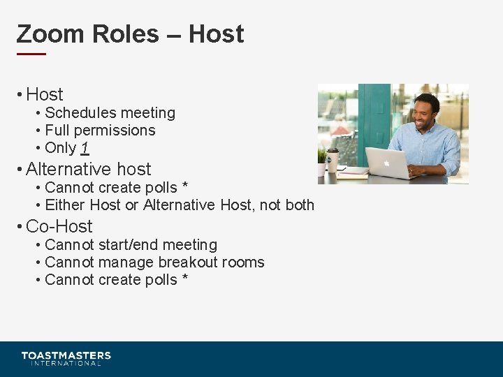 Zoom Roles – Host • Host • Schedules meeting • Full permissions • Only