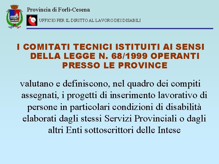 Provincia di Forlì-Cesena UFFICIO PER IL DIRITTO AL LAVORO DEI DISABILI I COMITATI TECNICI