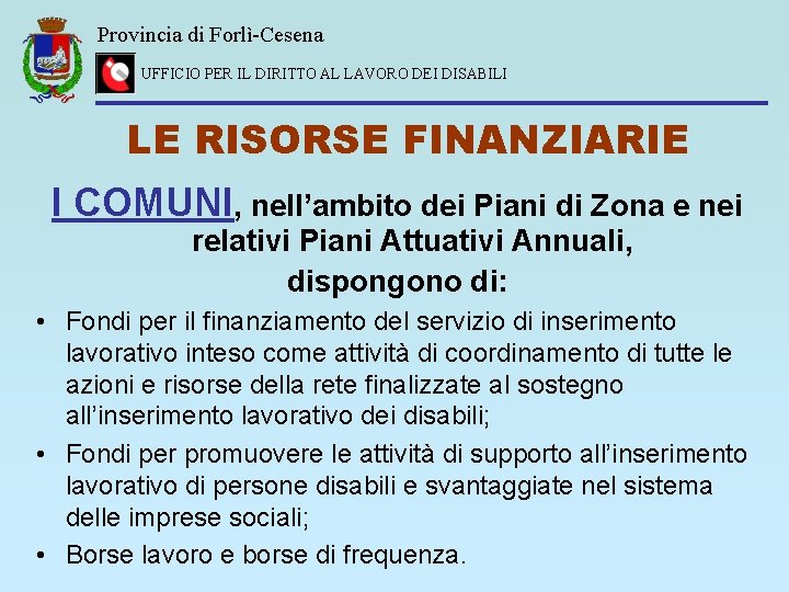 Provincia di Forlì-Cesena UFFICIO PER IL DIRITTO AL LAVORO DEI DISABILI LE RISORSE FINANZIARIE