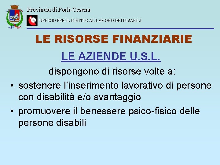 Provincia di Forlì-Cesena UFFICIO PER IL DIRITTO AL LAVORO DEI DISABILI LE RISORSE FINANZIARIE