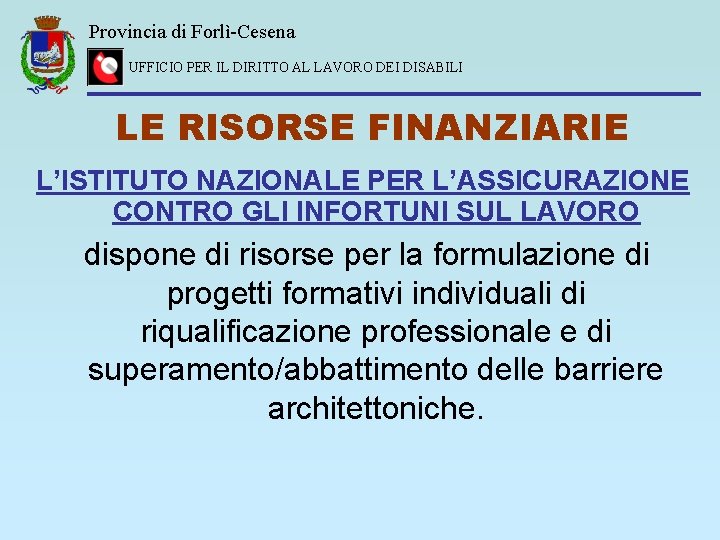 Provincia di Forlì-Cesena UFFICIO PER IL DIRITTO AL LAVORO DEI DISABILI LE RISORSE FINANZIARIE
