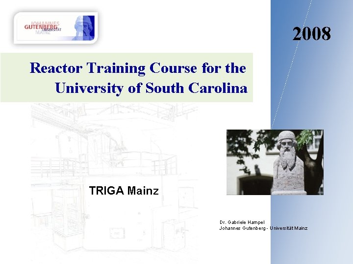 2008 Reactor Training Course for the University of South Carolina TRIGA Mainz Dr. Gabriele