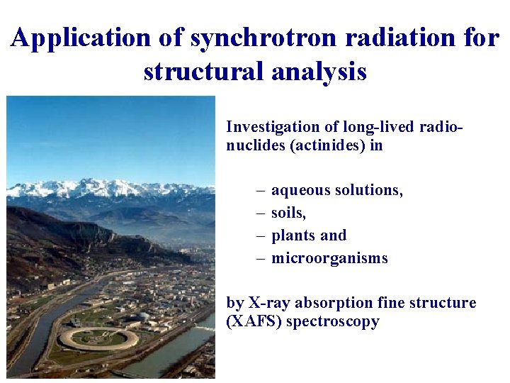 Application of synchrotron radiation for structural analysis Investigation of long-lived radionuclides (actinides) in –