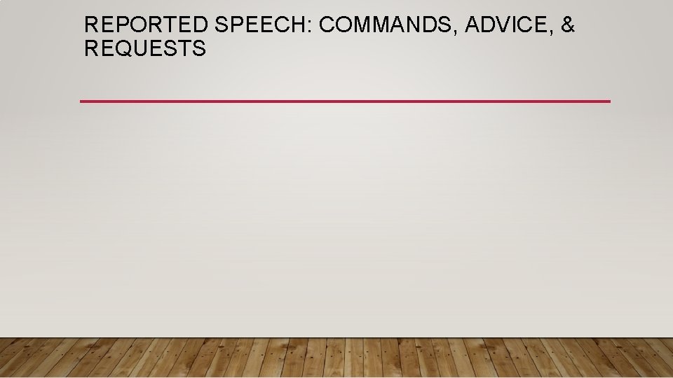 REPORTED SPEECH: COMMANDS, ADVICE, & REQUESTS 