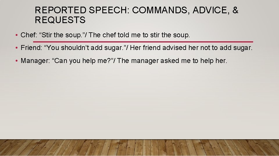 REPORTED SPEECH: COMMANDS, ADVICE, & REQUESTS • Chef: “Stir the soup. ”/ The chef