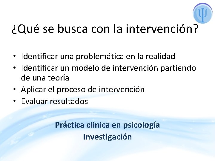 ¿Qué se busca con la intervención? • Identificar una problemática en la realidad •