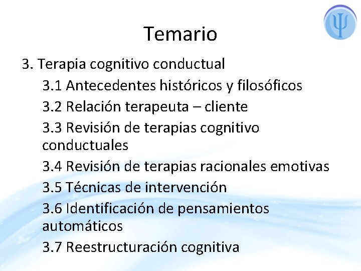 Temario 3. Terapia cognitivo conductual 3. 1 Antecedentes históricos y filosóficos 3. 2 Relación