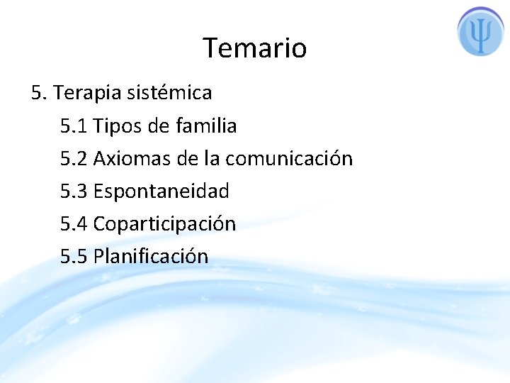 Temario 5. Terapia sistémica 5. 1 Tipos de familia 5. 2 Axiomas de la