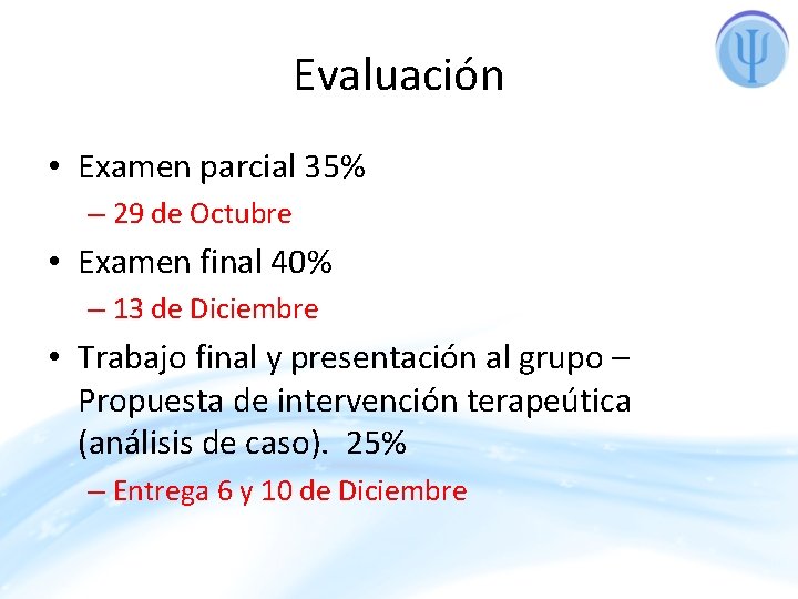 Evaluación • Examen parcial 35% – 29 de Octubre • Examen final 40% –