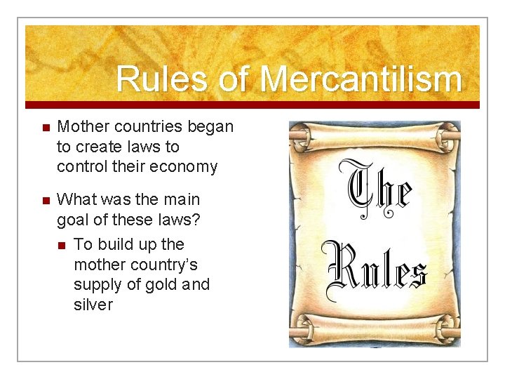 Rules of Mercantilism n Mother countries began to create laws to control their economy