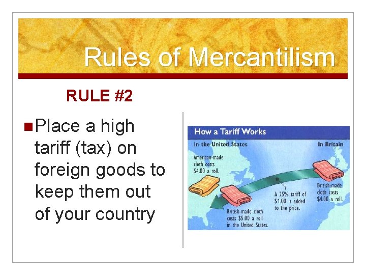 Rules of Mercantilism RULE #2 n Place a high tariff (tax) on foreign goods