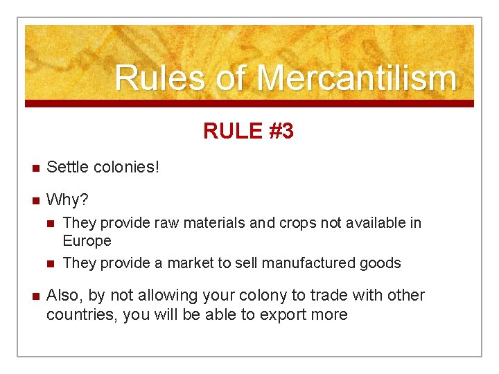 Rules of Mercantilism RULE #3 n Settle colonies! n Why? n n n They