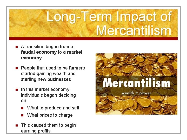 Long-Term Impact of Mercantilism n A transition began from a feudal economy to a