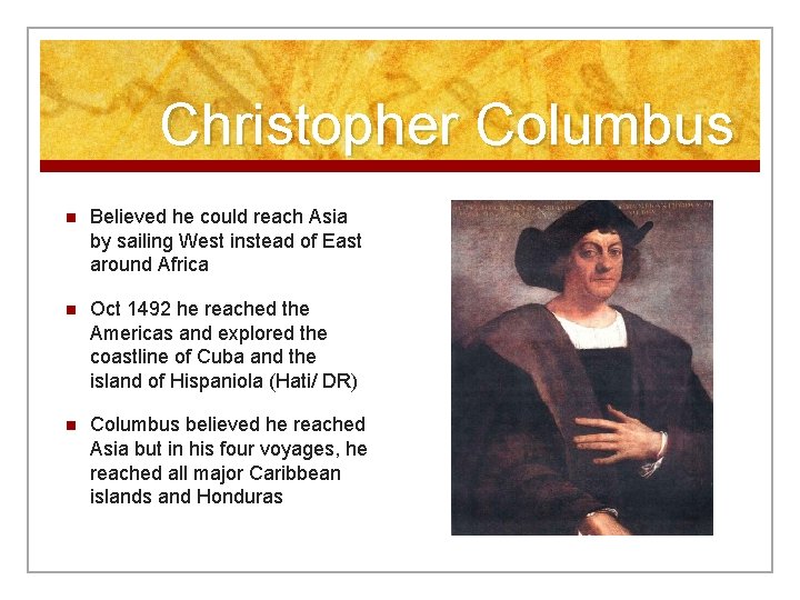 Christopher Columbus n Believed he could reach Asia by sailing West instead of East
