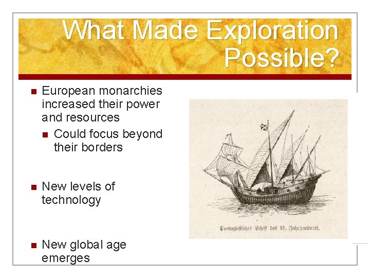 What Made Exploration Possible? n European monarchies increased their power and resources n Could