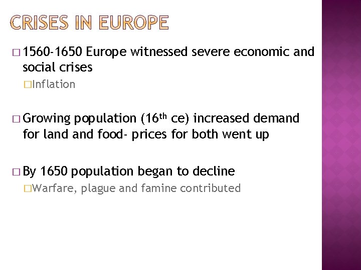 � 1560 -1650 Europe witnessed severe economic and social crises �Inflation � Growing population