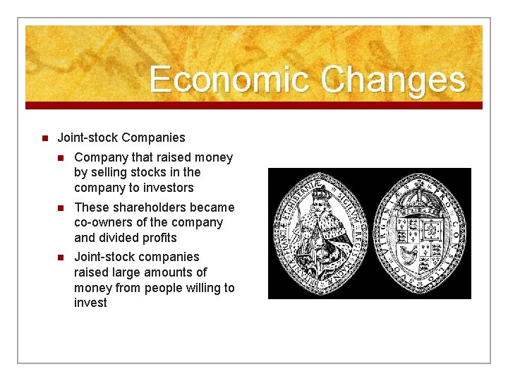 Economic Changes n Joint-stock Companies n Company that raised money by selling stocks in