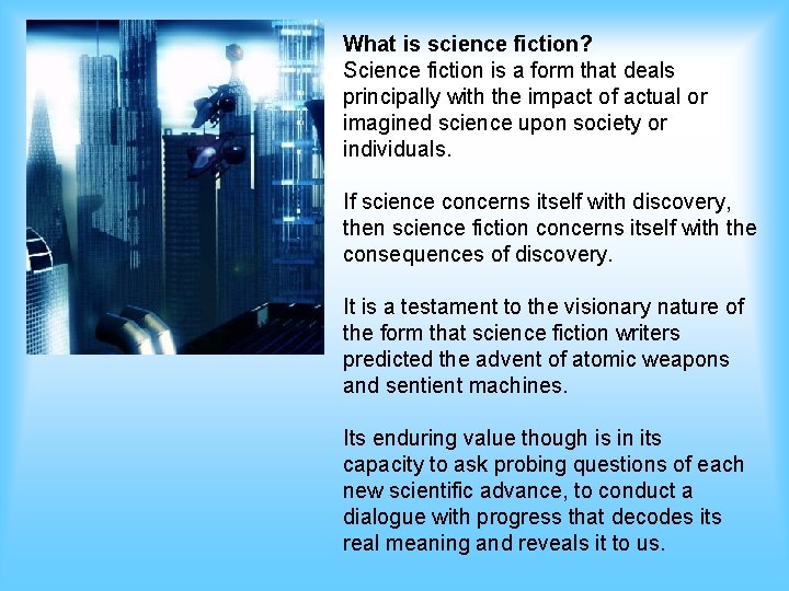 What is science fiction? Science fiction is a form that deals principally with the