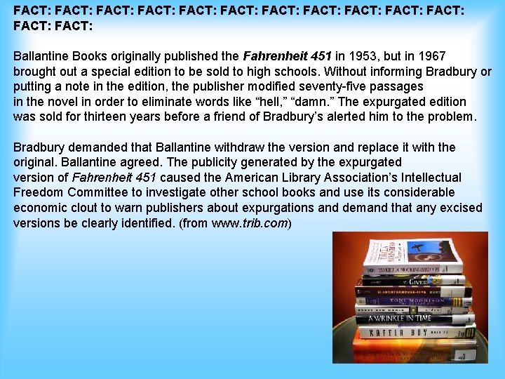 FACT: FACT: FACT: FACT: Ballantine Books originally published the Fahrenheit 451 in 1953, but