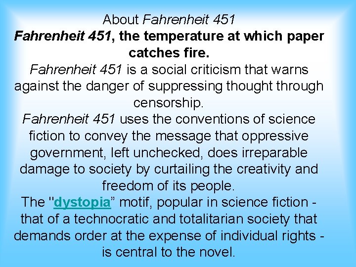 About Fahrenheit 451, the temperature at which paper catches fire. Fahrenheit 451 is a