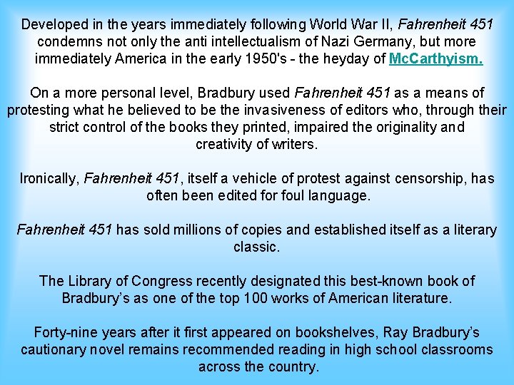 Developed in the years immediately following World War II, Fahrenheit 451 condemns not only