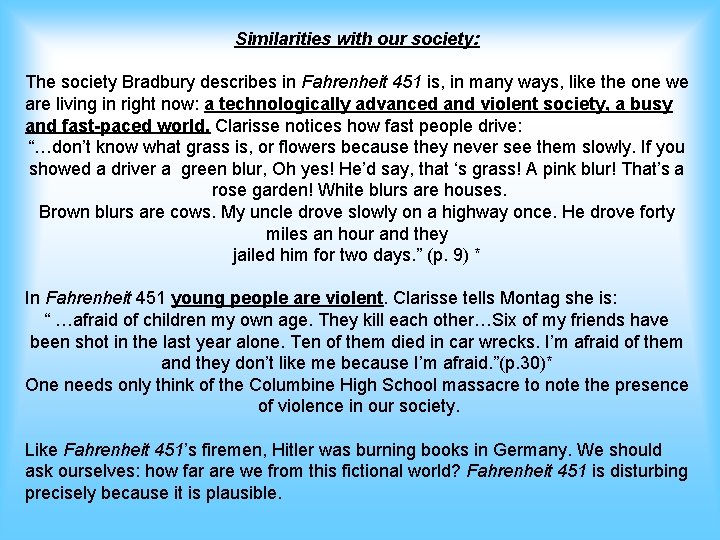 Similarities with our society: The society Bradbury describes in Fahrenheit 451 is, in many
