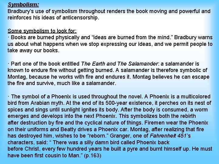 Symbolism: Bradbury’s use of symbolism throughout renders the book moving and powerful and reinforces