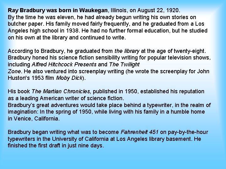 Ray Bradbury was born in Waukegan, Illinois, on August 22, 1920. By the time