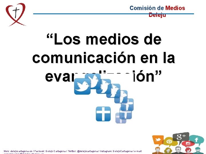 Comisión de Medios Deleju “Los medios de comunicación en la evangelización” Web: delejucartagena. es