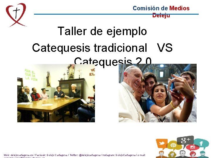 Comisión de Medios Deleju Taller de ejemplo Catequesis tradicional VS Catequesis 2. 0 Web: